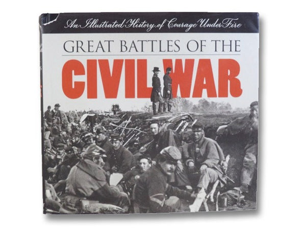 Great Battles of the Civil War: An Illustrated History of Courage Under Fire