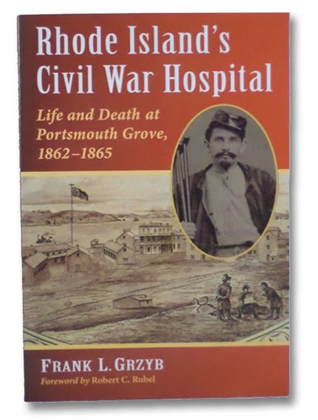 Rhode Island's Civil War Hospital: Life and Death at Portsmouth Grove, 1862-1865