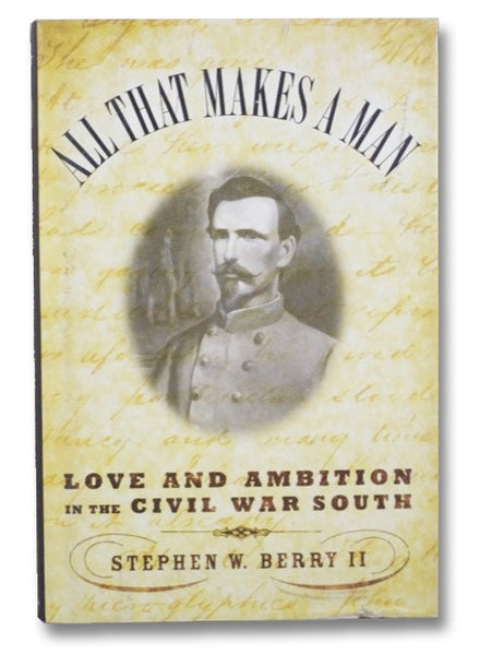 All that Makes a Man: Love and Ambition in the Civil War South