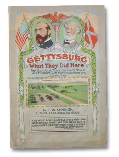 Gettysburg: What They Did Here: Profusely Illustrated Historical Guide Book, Supplemented with the Stories of the Dedication of the National Cemetery and the Last Reunion