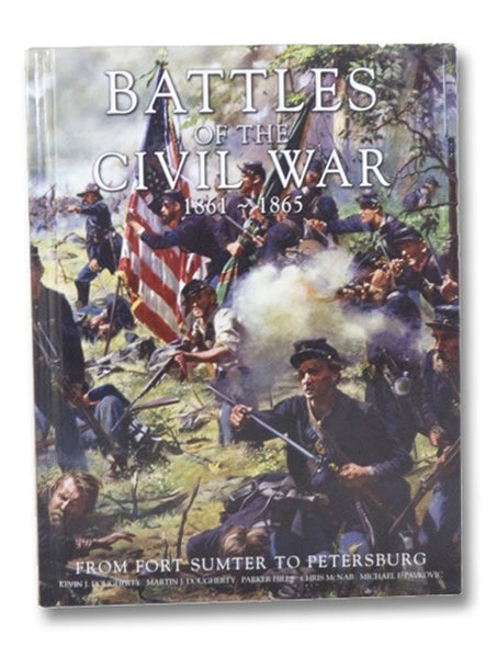 Battles of the Civil War, 1861-1865: From Fort Sumter to Petersburg
