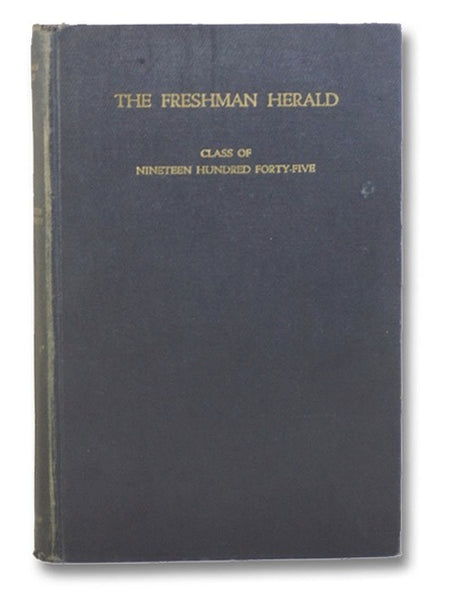 The Freshman Herald: Class of Nineteen Hundred Forty-Five