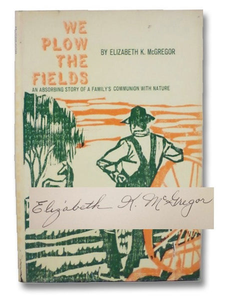 We Plow the Fields: An Absorbing Story of a Family's Communion with Nature
