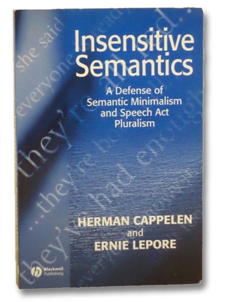 Insensitive Semantics: A Defense of Semantic Minimalism and Speech Act Pluralism