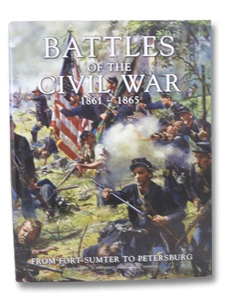 Battles of the Civil War, 1861-1865: From Fort Sumter to Petersburg