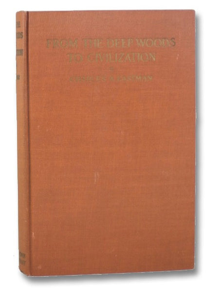 From the Deep Woods to Civilization: Chapters in the Autobiography of an Indian