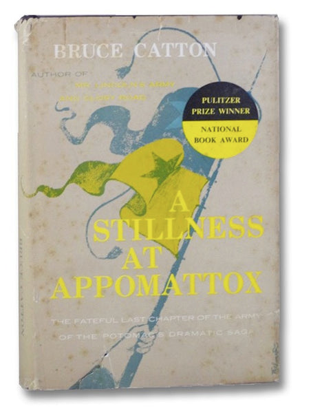 A Stillness at Appomattox: The Fateful Last Chapter of the Army of the Potomac's Dramatic Saga