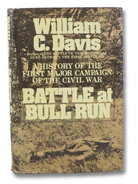 Battle at Bull Run: A History of the First Major Campaign of the Civil War