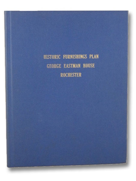 Historic Furnishings Plan: George Eastman House, Rochester