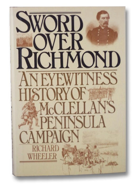 Sword Over Richmond: An Eyewitness History of McClellan's Peninsula Campaign