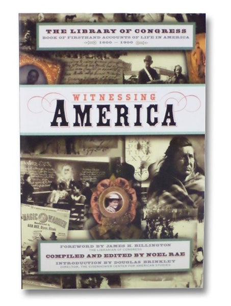 Witnessing America: The Library of Congress Book of Firsthand Accounts of Life In America, 1600-1900