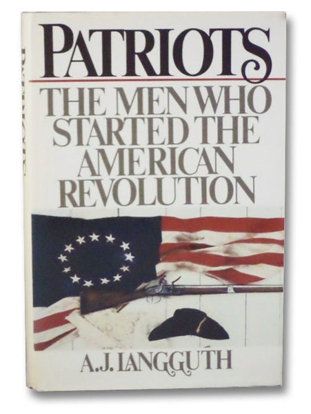 Patriots: The Men Who Started the American Revolution