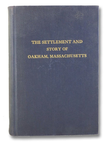 The Settlement and Story of Oakham, Massachusetts, Volume 2