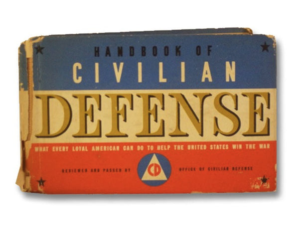 A Handbook of Civil Defense: What Every Loyal American Can Do to Help the United States Win the War
