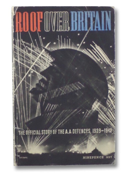 Roof Over Britain: The Official Story of Britain's Anti-Aircraft Defences, 1939-1942