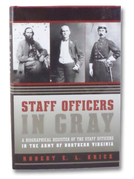 Staff Officers in Gray: A Biographical Register of the Staff Officers in the Army of Northern Virginia