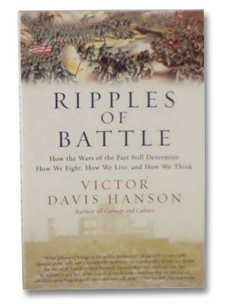 Ripples of Battle: How Wars of the Past Still Determine How We Fight, How We Live, and How We Think