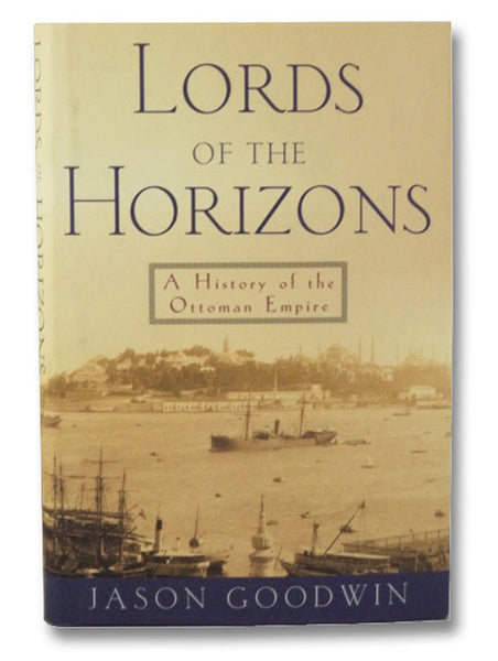 Lords of the Horizons: A History of the Ottoman Empire