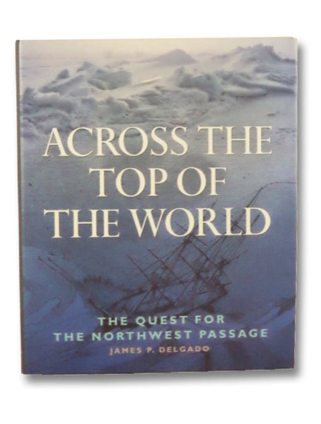 Across the Top of the World: The Quest for the Northwest Passage