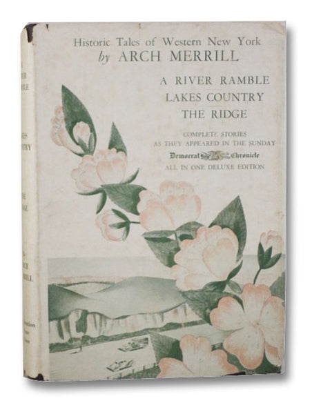 Historic Tales of Western New York: A River Ramble - Saga of the Genesee Valley; Lakes Country; The Ridge - Ontario's Blossom Country