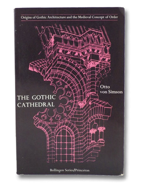 The Gothic Cathedral: Origins of Gothic Architecture and the Medieval Concept of Order (Bollingen Series XLVIII)