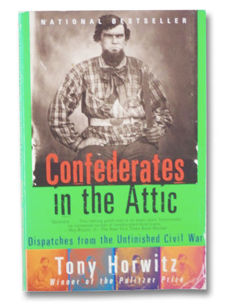 Confederates in the Attic: Dispatches from the Unfinished Civil War