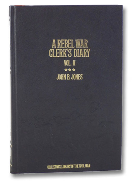 A Rebel War Clerk's Diary at the Confederate States Capital: Vol 2 (Collector's Library of the Civil War)