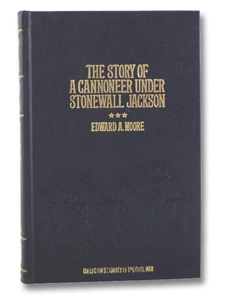 The Story of a Cannoneer Under Stonewall Jackson (Collector's Library of the Civil War)