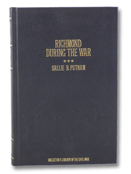 Richmond During the War: Four Years of Personal Observation (Collector's Library of the Civil War)