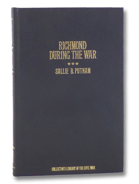 Richmond During the War: Four Years of Personal Observation (Collector's Library of the Civil War)