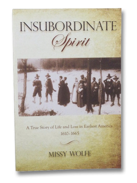 Insubordinate Spirit: A True Story of Life and Loss in Earliest America, 1610-1665