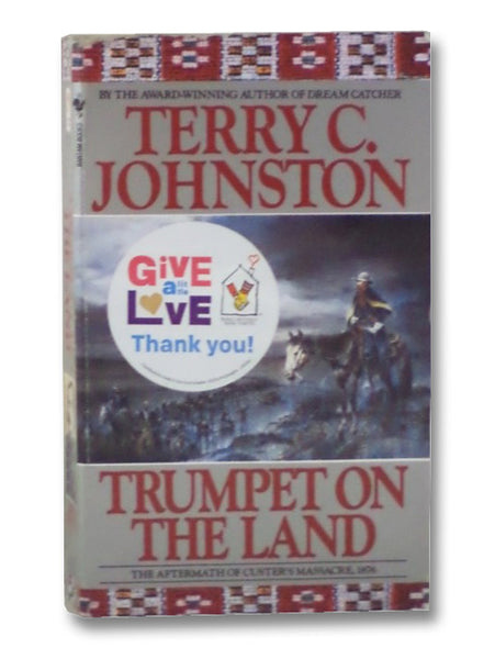Trumpet on the Land: The Aftermath of Custer's Massacre, 1876