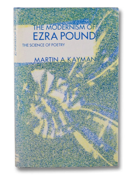 The Modernism of Ezra Pound: The Science of Poetry