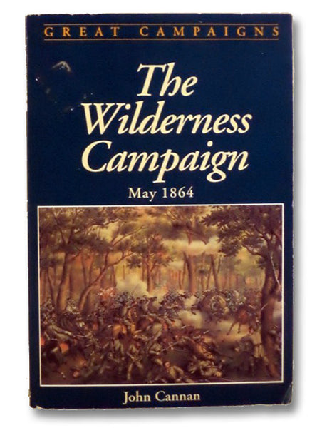 The Wilderness Campaign, May 1864 (Great Campaigns Series)