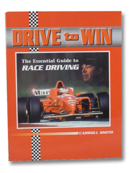 Drive to Win: The Essential Guide to Race Driving