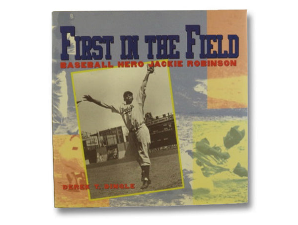 First in the Field: Baseball Hero Jackie Robinson