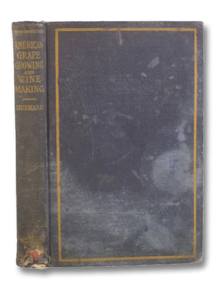 American Grape Growing and Wine Making, with Several Added Chapters on the Grape Industries of California