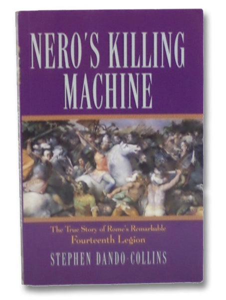 Nero's Killing Machine: The True Story of Rome's Remarkable 14th Legion
