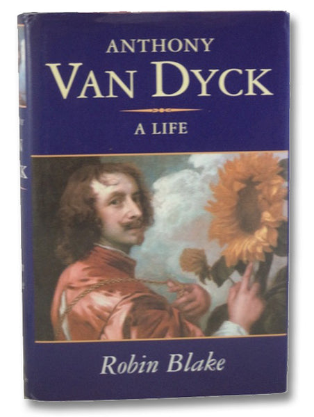 Anthony Van Dyck: A Life
