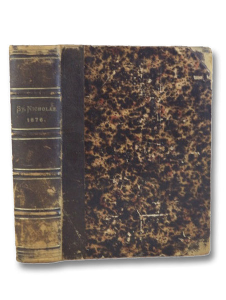 St. Nicholas: Scribner's Illustrated Magazine for Girls and Boys, Volume III, November 1875, to November, 1876. (Nos. 1-12) [Two Louisa May Alcott First Appearances]