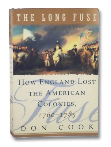 The Long Fuse: How England Lost the American Colonies 1760-1785