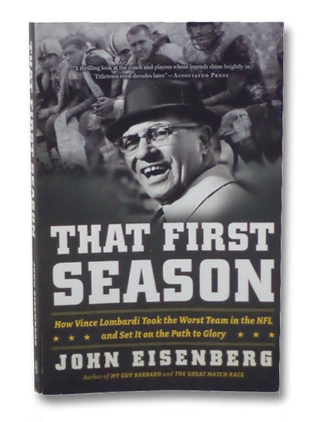 That First Season: How Vince Lombardi Took the Worst Team in the NFL and Set It on the Path to Glory