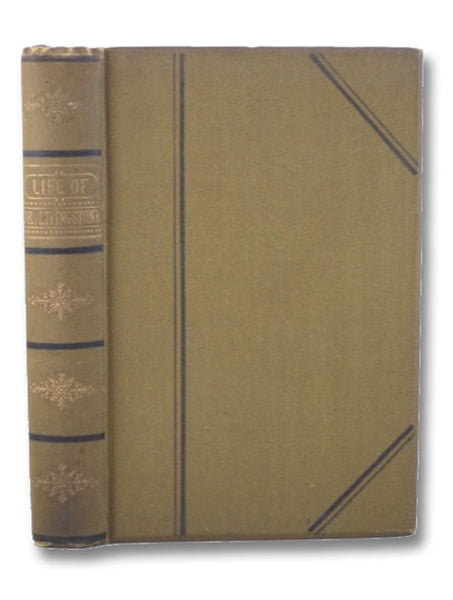 The Life of David Livingstone, LL.D., The Great Missionary Explorer