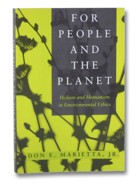 For People and the Planet: Holism and Humanism in Environmental Ethics