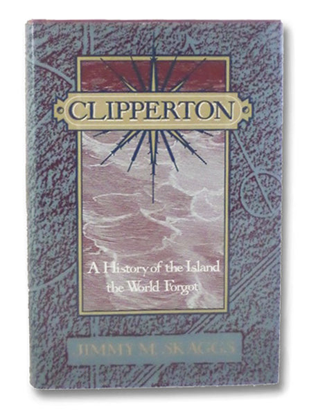 Clipperton: A History of the Island the World Forgot