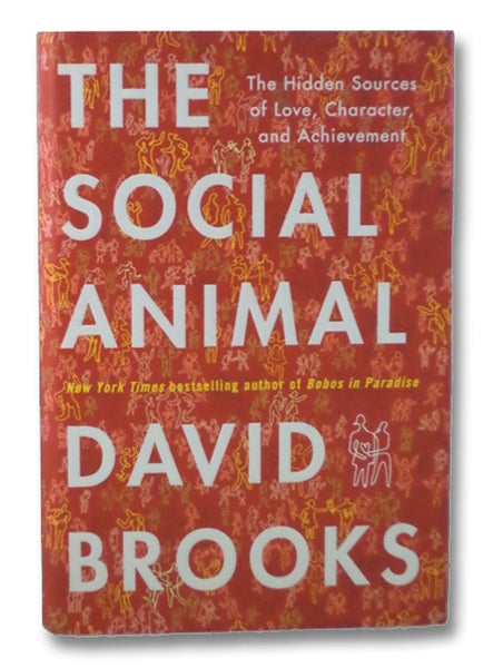 The Social Animal: The Hidden Sources of Love, Character, and Achievement