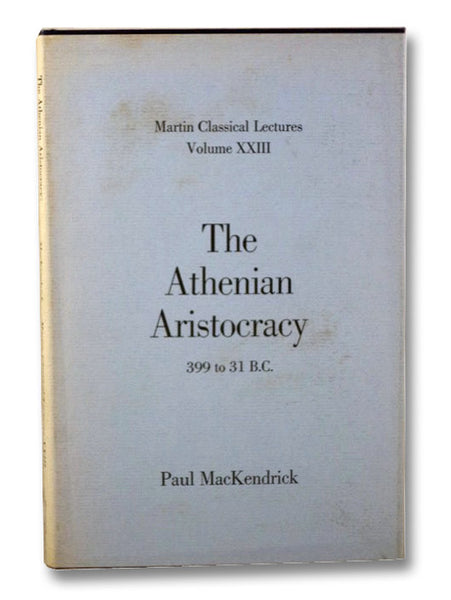 The Athenian Aristocracy, 399 to 31 B.C. (Martin Classical Lectures, Volume XXIII)