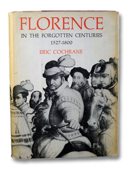 Florence in the Forgotten Centuries, 1527-1800
