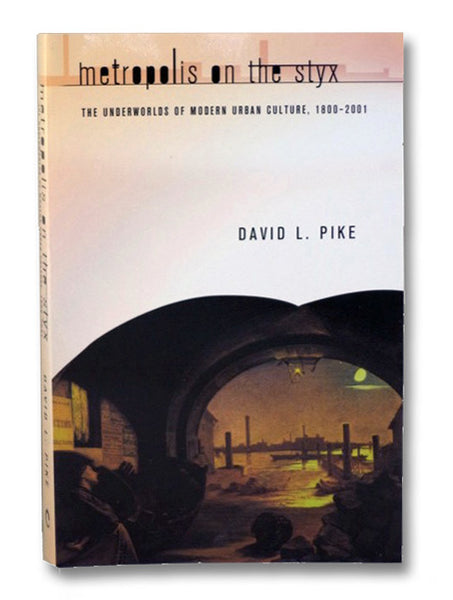 Metropolis on the Styx: The Underworlds of Modern Urban Culture, 1800-2001