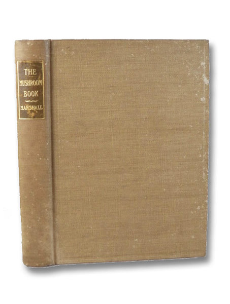 The Mushroom Book: A Popular Guide to the Identification and Study of Our Commoner Fungi, with Special Emphasis on the Edible Varieties